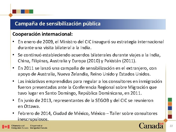 Campaña de sensibilización pública Cooperación internacional: • En enero de 2009, el Ministro del