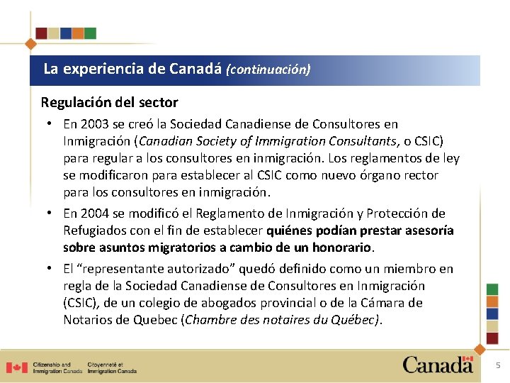 La experiencia de Canadá (continuación) Regulación del sector • En 2003 se creó la