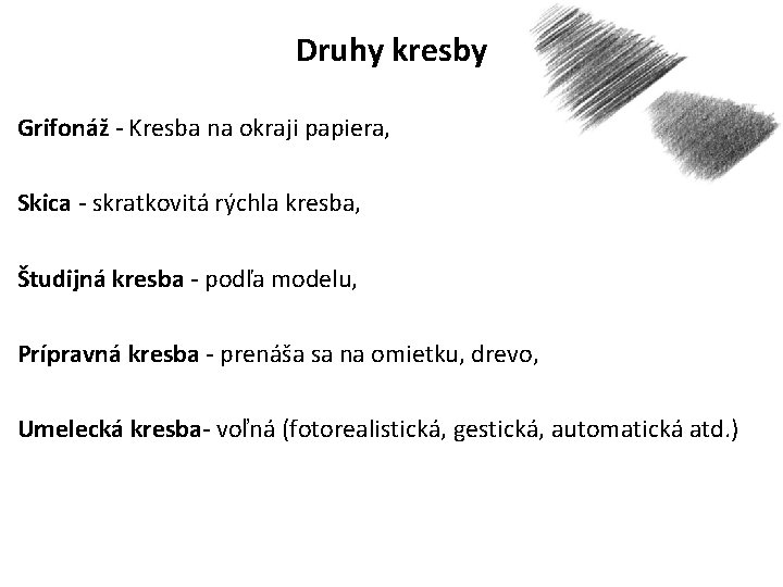 Druhy kresby Grifonáž - Kresba na okraji papiera, Skica - skratkovitá rýchla kresba, Študijná