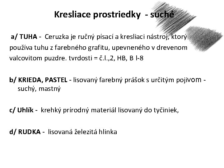 Kresliace prostriedky - suché a/ TUHA - Ceruzka je ručný písací a kresliaci nástroj,