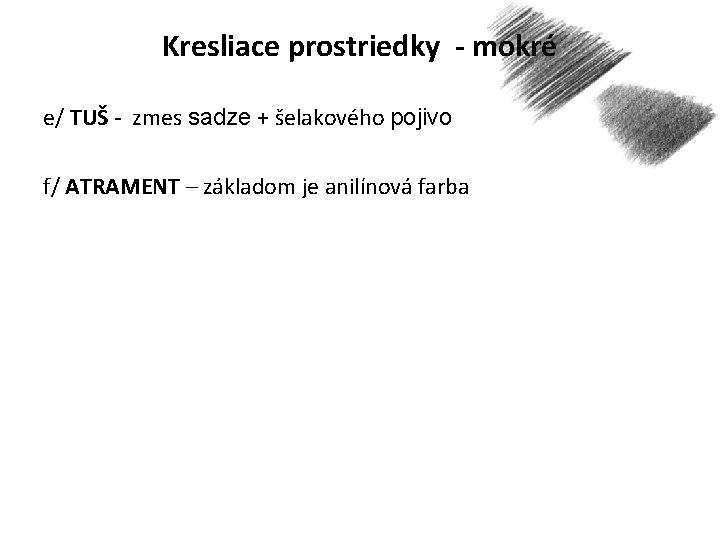 Kresliace prostriedky - mokré e/ TUŠ - zmes sadze + šelakového pojivo f/ ATRAMENT