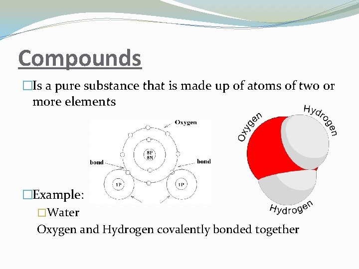 Compounds �Is a pure substance that is made up of atoms of two or