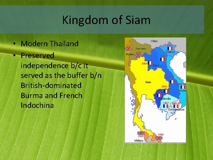 Kingdom of Siam • Modern Thailand • Preserved independence b/c it served as the
