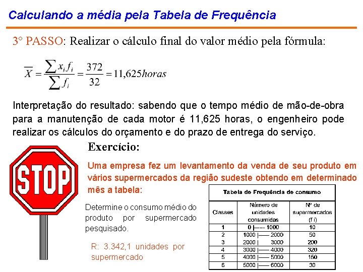 Calculando a média pela Tabela de Frequência 3º PASSO: Realizar o cálculo final do