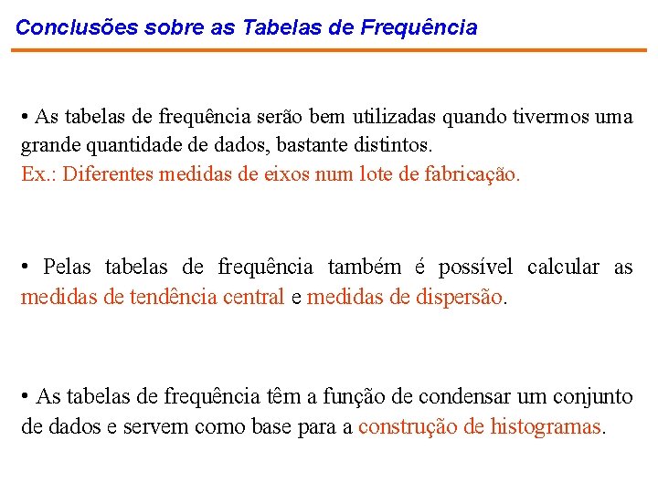 Conclusões sobre as Tabelas de Frequência • As tabelas de frequência serão bem utilizadas