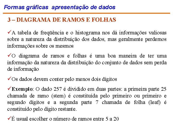 Formas gráficas apresentação de dados 3 – DIAGRAMA DE RAMOS E FOLHAS üA tabela