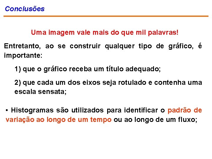 Conclusões Uma imagem vale mais do que mil palavras! Entretanto, ao se construir qualquer