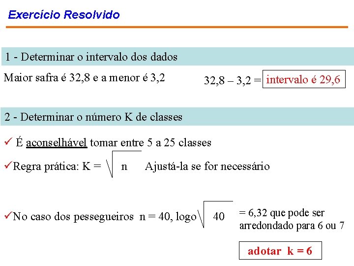 Exercício Resolvido 1 - Determinar o intervalo dos dados Maior safra é 32, 8