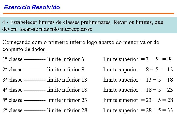 Exercício Resolvido 4 - Estabelecer limites de classes preliminares. Rever os limites, que devem