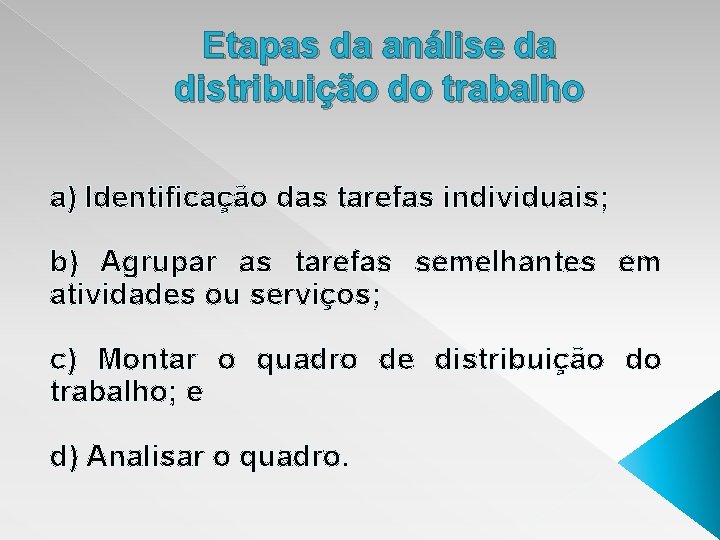 Etapas da análise da distribuição do trabalho a) Identificação das tarefas individuais; b) Agrupar