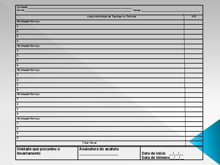 Unidade__________________________________ Nome___________________________________ Cargo____________________ Lista Individual de Tarefas no Período H/S Atividade/Serviço 1 2 3
