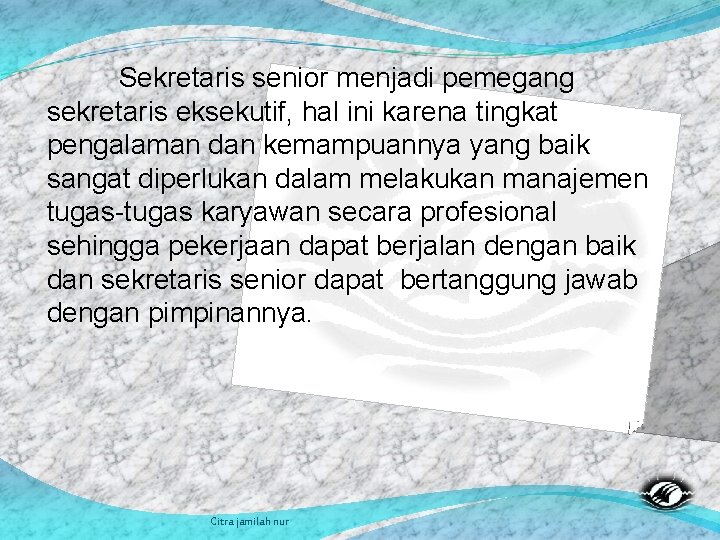 Sekretaris senior menjadi pemegang sekretaris eksekutif, hal ini karena tingkat pengalaman dan kemampuannya yang