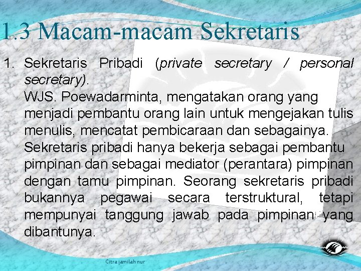 1. 3 Macam-macam Sekretaris 1. Sekretaris Pribadi (private secretary / personal secretary). WJS. Poewadarminta,