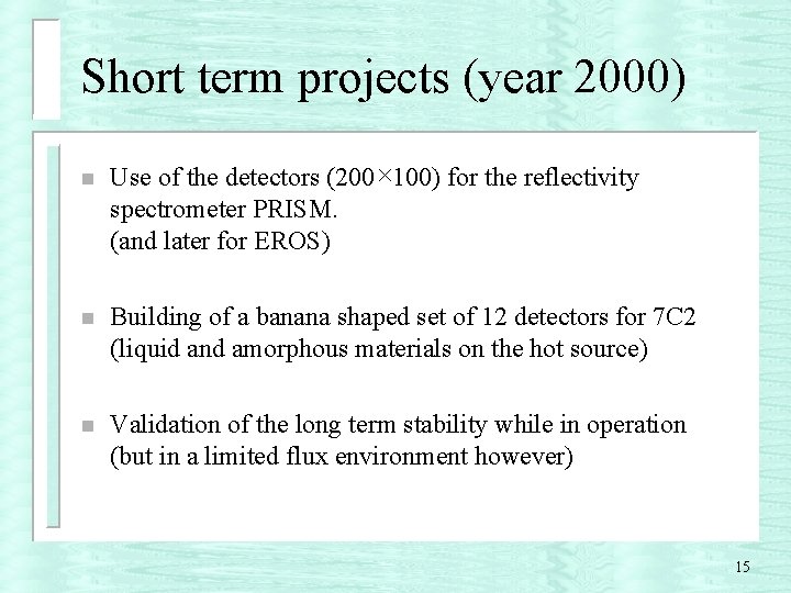 Short term projects (year 2000) n Use of the detectors (200× 100) for the