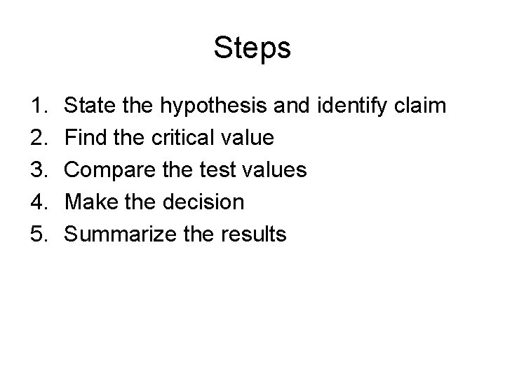 Steps 1. 2. 3. 4. 5. State the hypothesis and identify claim Find the