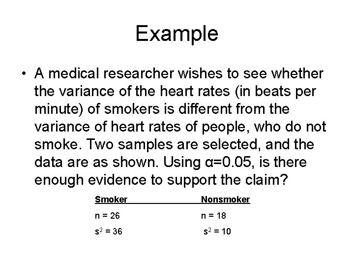 Example • A medical researcher wishes to see whether the variance of the heart