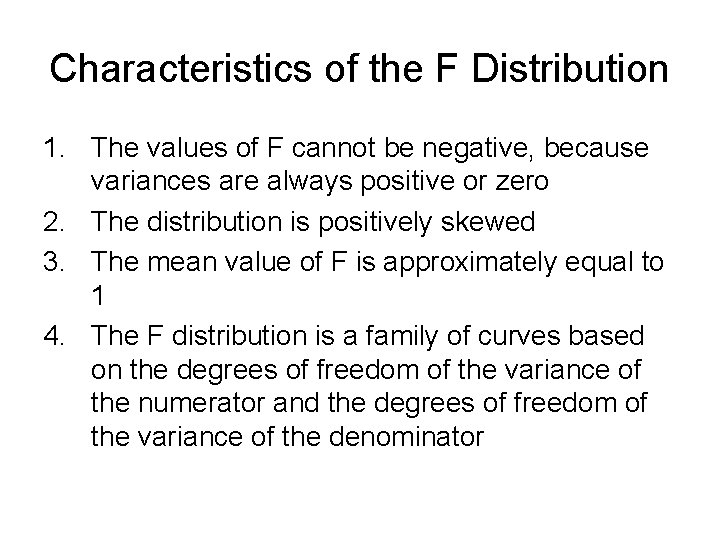Characteristics of the F Distribution 1. The values of F cannot be negative, because