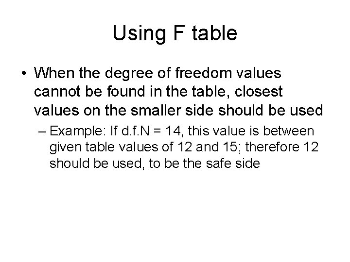 Using F table • When the degree of freedom values cannot be found in
