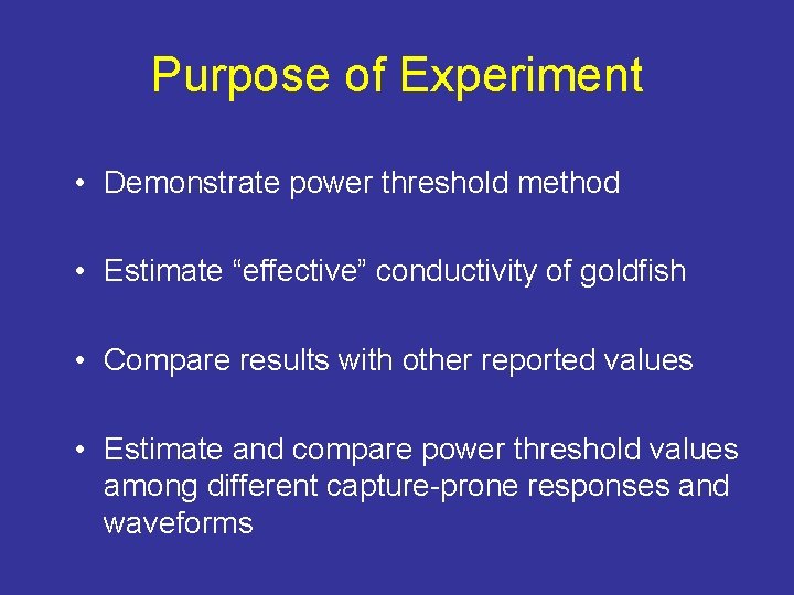 Purpose of Experiment • Demonstrate power threshold method • Estimate “effective” conductivity of goldfish