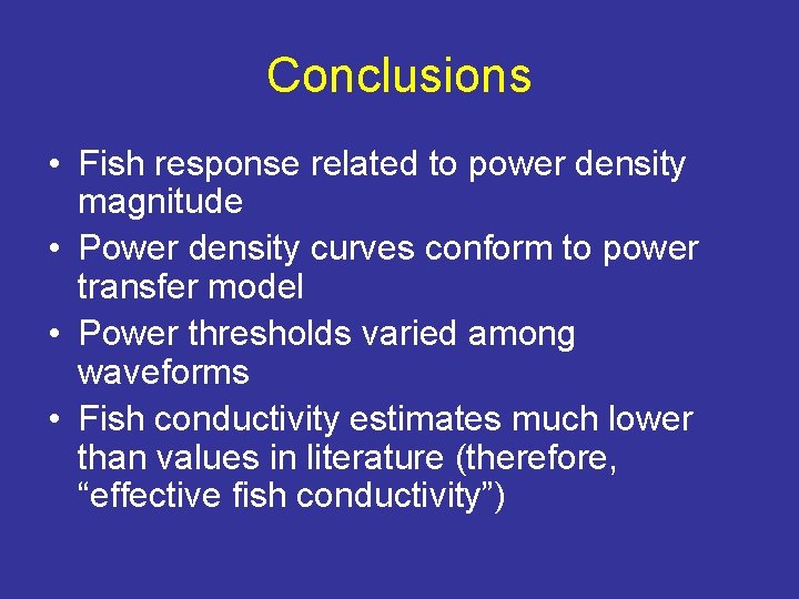 Conclusions • Fish response related to power density magnitude • Power density curves conform