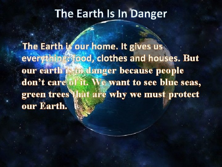 The Earth Is In Danger The Earth is our home. It gives us everything: