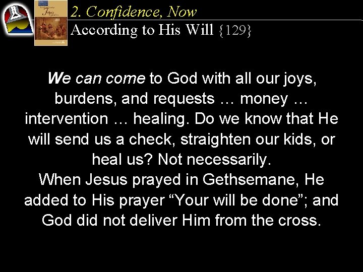2. Confidence, Now According to His Will {129} We can come to God with