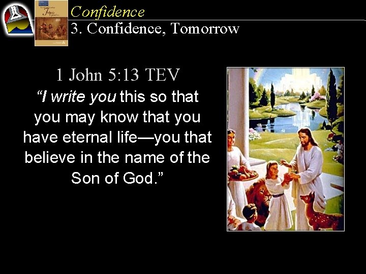 Confidence 3. Confidence, Tomorrow 1 John 5: 13 TEV “I write you this so