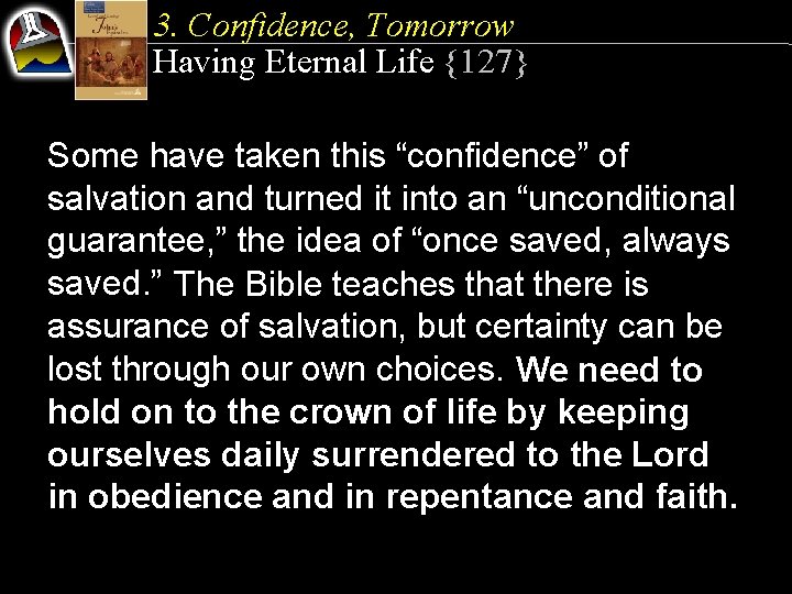 3. Confidence, Tomorrow Having Eternal Life {127} Some have taken this “confidence” of salvation