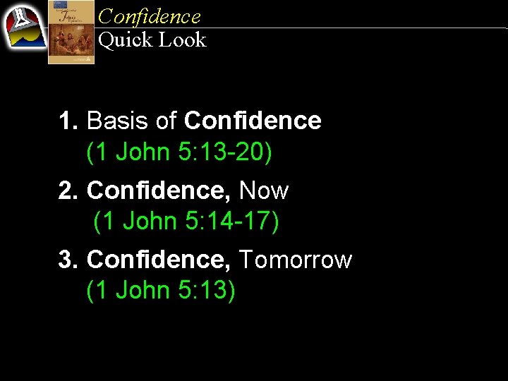 Confidence Quick Look 1. Basis of Confidence (1 John 5: 13 -20) 2. Confidence,
