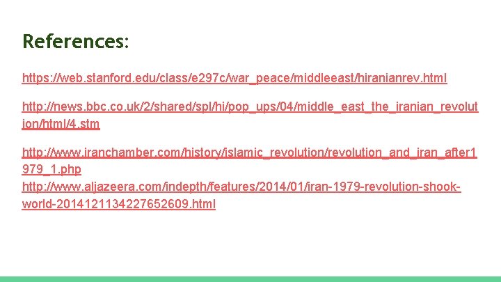 References: https: //web. stanford. edu/class/e 297 c/war_peace/middleeast/hiranianrev. html http: //news. bbc. co. uk/2/shared/spl/hi/pop_ups/04/middle_east_the_iranian_revolut ion/html/4.