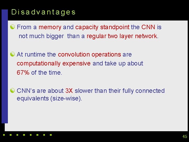 Disadvantages [ From a memory and capacity standpoint the CNN is not much bigger Disadvantages [ From a memory and capacity standpoint the CNN is not much bigger