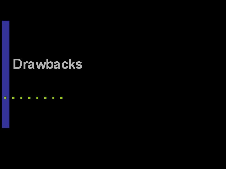 Drawbacks 5 Drawbacks 5