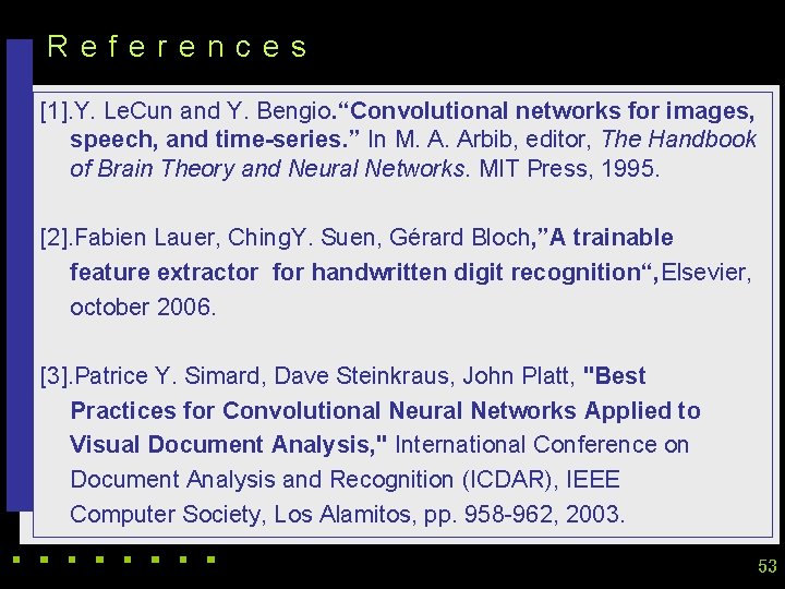 References [1]. Y. Le. Cun and Y. Bengio. “Convolutional networks for images, speech, and