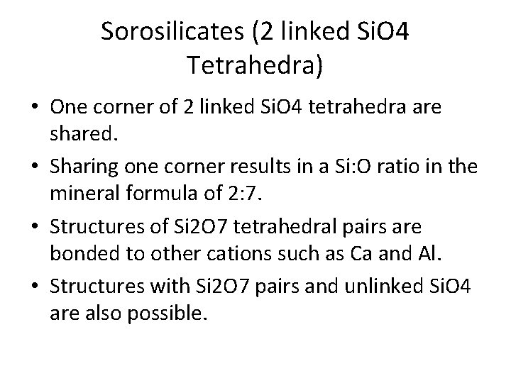 Sorosilicates (2 linked Si. O 4 Tetrahedra) • One corner of 2 linked Si.