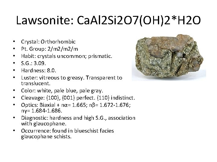Lawsonite: Ca. Al 2 Si 2 O 7(OH)2*H 2 O • • • Crystal: