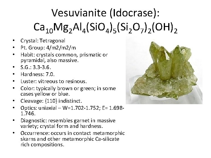 Vesuvianite (Idocrase): Ca 10 Mg 2 Al 4(Si. O 4)5(Si 2 O 7)2(OH)2 •