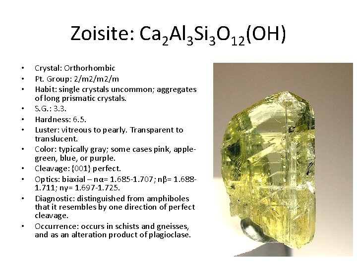 Zoisite: Ca 2 Al 3 Si 3 O 12(OH) • • • Crystal: Orthorhombic