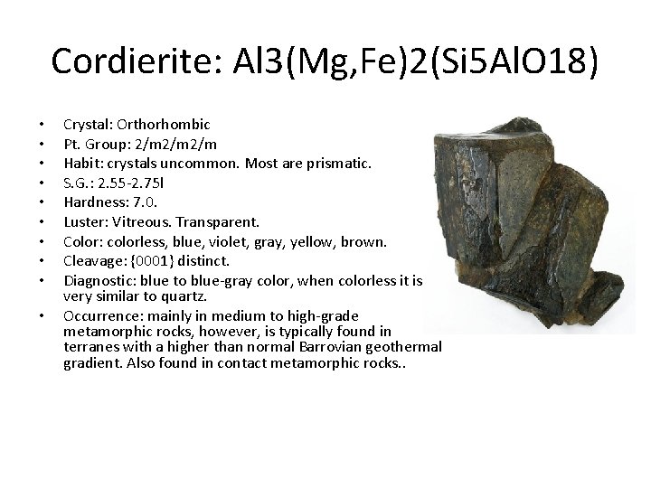 Cordierite: Al 3(Mg, Fe)2(Si 5 Al. O 18) • • • Crystal: Orthorhombic Pt.