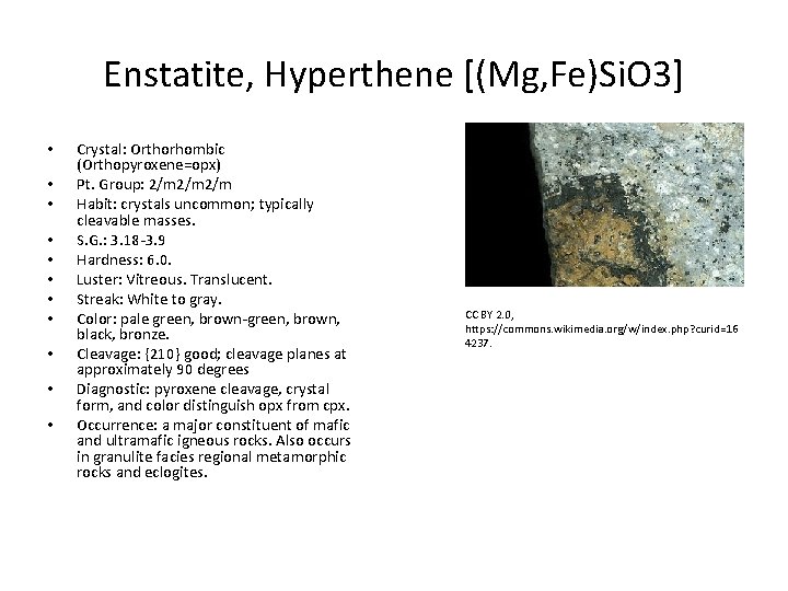 Enstatite, Hyperthene [(Mg, Fe)Si. O 3] • • • Crystal: Orthorhombic (Orthopyroxene=opx) Pt. Group: