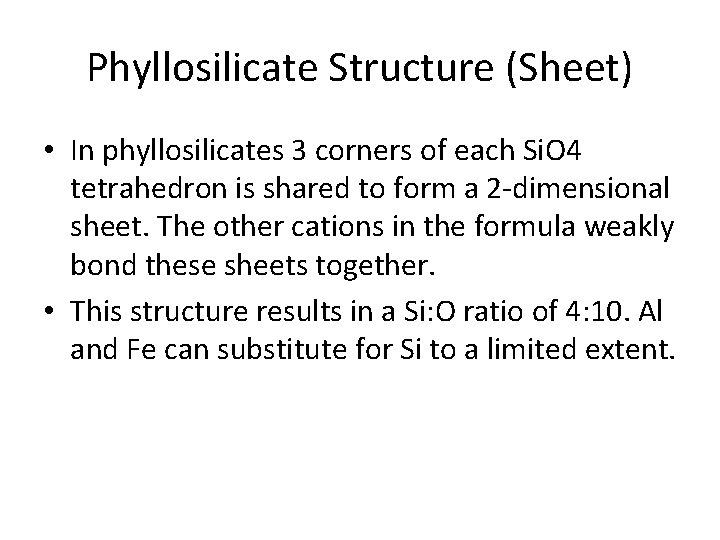 Phyllosilicate Structure (Sheet) • In phyllosilicates 3 corners of each Si. O 4 tetrahedron