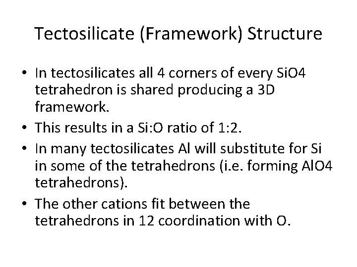 Tectosilicate (Framework) Structure • In tectosilicates all 4 corners of every Si. O 4