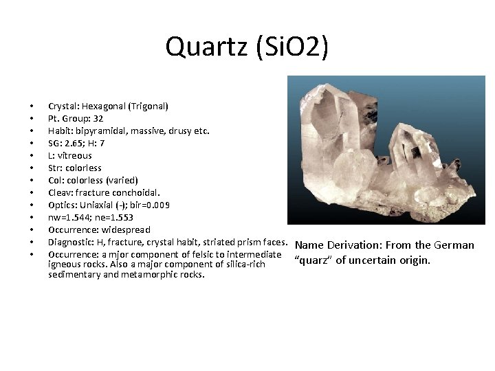 Quartz (Si. O 2) • • • • Crystal: Hexagonal (Trigonal) Pt. Group: 32