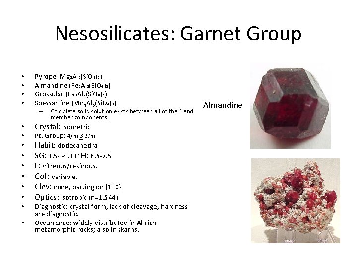 Nesosilicates: Garnet Group • • Pyrope (Mg 3 Al 2(Si. O 4)3) Almandine (Fe