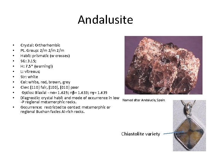 Andalusite • • • Crystal: Orthorhombic Pt. Group: 2/m 2/m Habit: prismatic (w crosses)