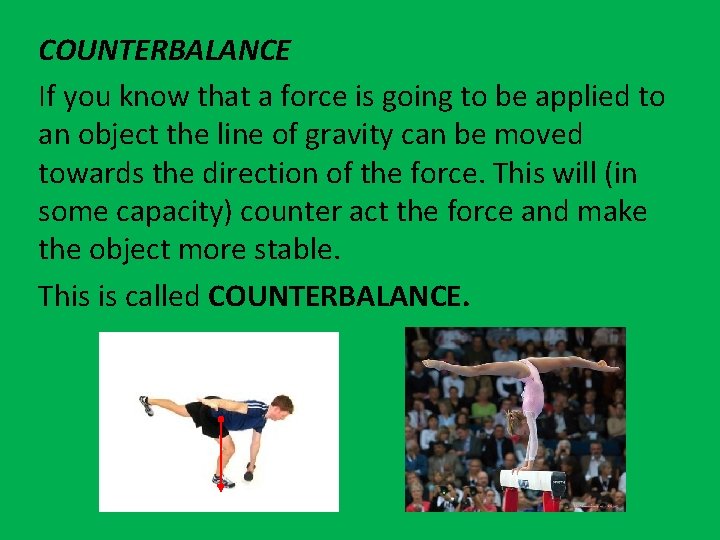 COUNTERBALANCE If you know that a force is going to be applied to an