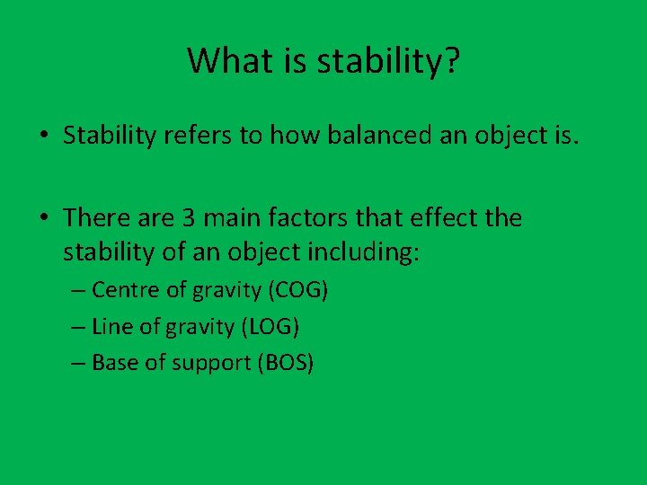 What is stability? • Stability refers to how balanced an object is. • There