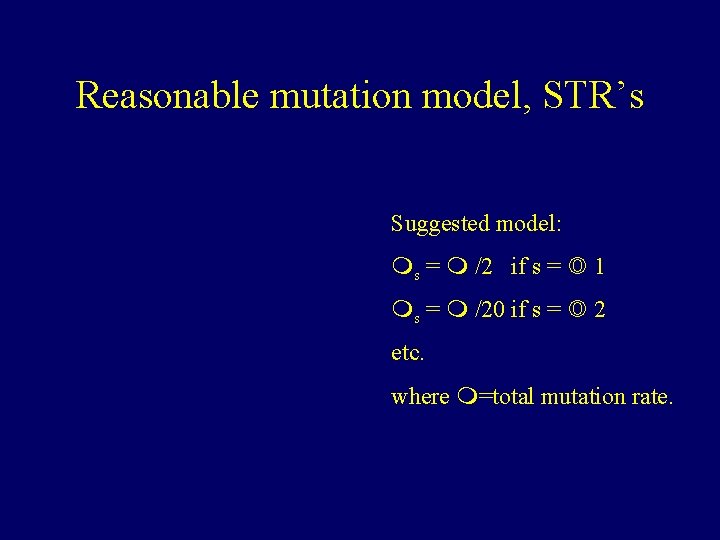 Reasonable mutation model, STR’s Suggested model: s = /2 if s = 1 s