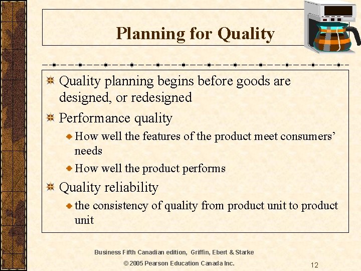 Planning for Quality planning begins before goods are designed, or redesigned Performance quality How