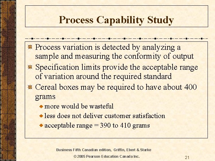 Process Capability Study Process variation is detected by analyzing a sample and measuring the