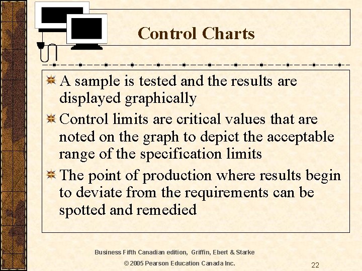 Control Charts A sample is tested and the results are displayed graphically Control limits
